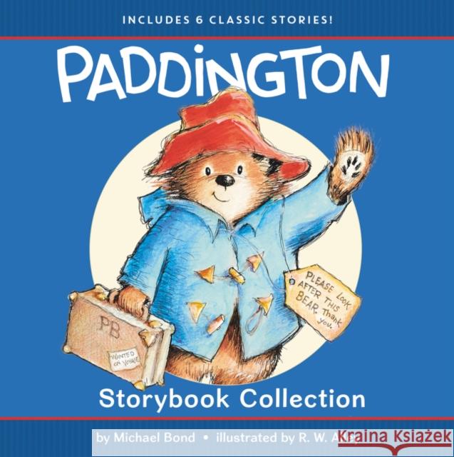 Paddington Storybook Collection: 6 Classic Stories Michael Bond R. W. Alley 9780062668509 HarperCollins