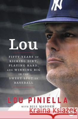 Lou: Fifty Years of Kicking Dirt, Playing Hard, and Winning Big in the Sweet Spot of Baseball Lou Piniella Bill Madden 9780062670960 HarperLuxe
