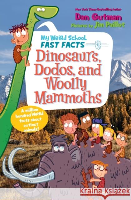 My Weird School Fast Facts: Dinosaurs, Dodos, and Woolly Mammoths Dan Gutman 9780062673091 HarperCollins
