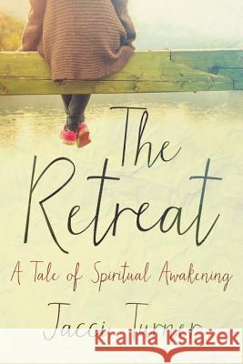 The Retreat: A Tale of Spiritual Awakening Turner, Jacci 9780062674647 Harperlegend