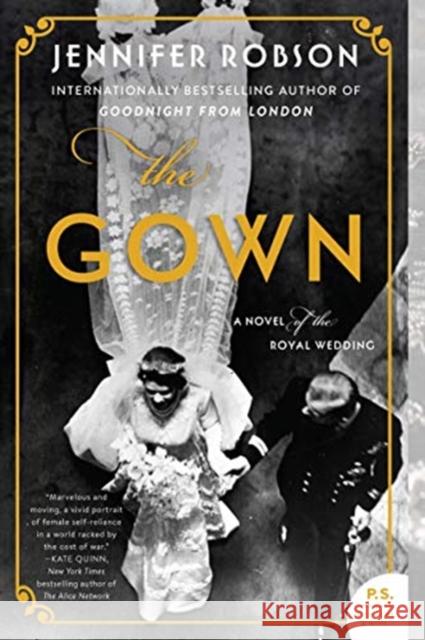 The Gown: A Novel of the Royal Wedding Jennifer Robson 9780062674951 HarperCollins Publishers Inc