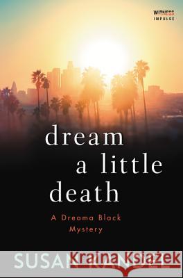 Dream a Little Death: A Dreama Black Mystery Susan Kandel 9780062675002