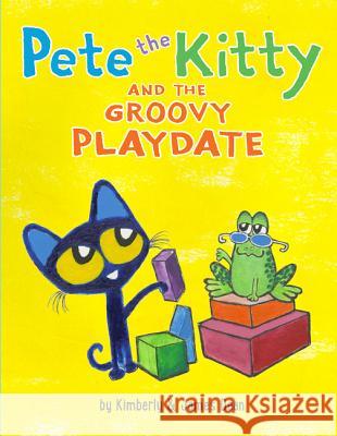 Pete the Kitty and the Groovy Playdate James Dean James Dean 9780062675415 HarperCollins