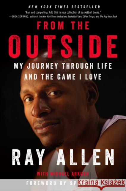 From the Outside: My Journey Through Life and the Game I Love Ray Allen Michael Arkush Spike Lee 9780062675484