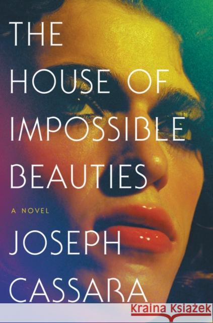 The House of Impossible Beauties Joseph Cassara 9780062676979 Ecco Press