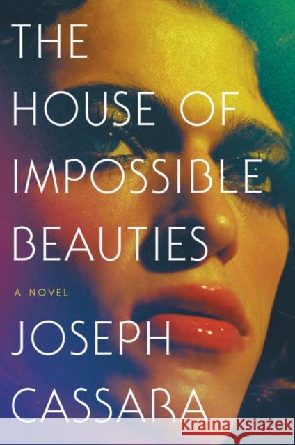 The House of Impossible Beauties: A Novel Joseph Cassara 9780062676993 HarperCollins