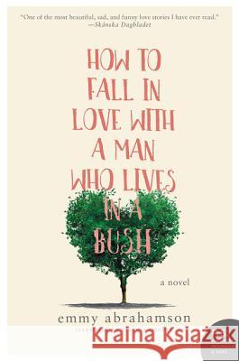 How to Fall in Love with a Man Who Lives in a Bush Emmy Abrahamson 9780062678034