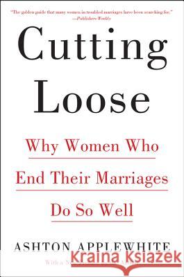 Cutting Loose: Why Women Who End Their Marriages Do So Well Ashton Applewhite 9780062680709 Harper Paperbacks