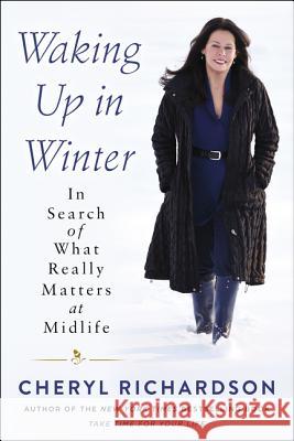 Waking Up in Winter: In Search of What Really Matters at Midlife Cheryl Richardson 9780062681676