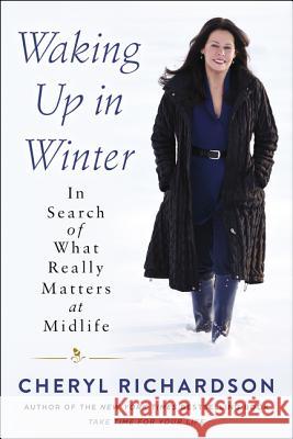 Waking Up in Winter: In Search of What Really Matters at Midlife Cheryl Richardson 9780062681676 HarperOne