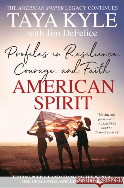 American Spirit: Profiles in Resilience, Courage, and Faith Taya Kyle Jim DeFelice 9780062683724 William Morrow & Company