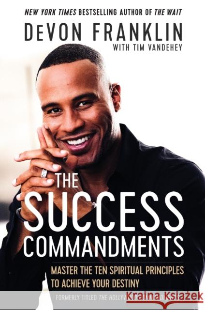 The Success Commandments: Master the Ten Spiritual Principles to Achieve Your Destiny DeVon Franklin Tim Vandehey 9780062684271 HarperOne