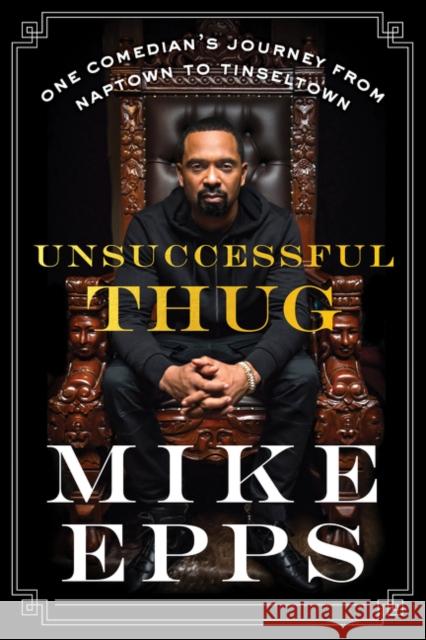 Unsuccessful Thug: One Comedian's Journey from Naptown to Tinseltown Mike Epps 9780062684905 Harper Paperbacks