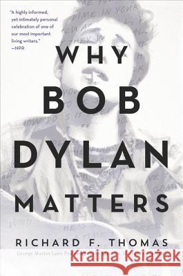 Why Bob Dylan Matters Richard F. Thomas 9780062685742 Dey Street Books