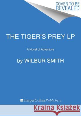 The Tiger's Prey: A Novel of Adventure Wilbur Smith 9780062688026 HarperLuxe
