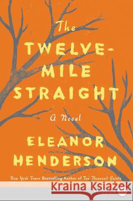 The Twelve-Mile Straight Eleanor Henderson 9780062688187 HarperLuxe