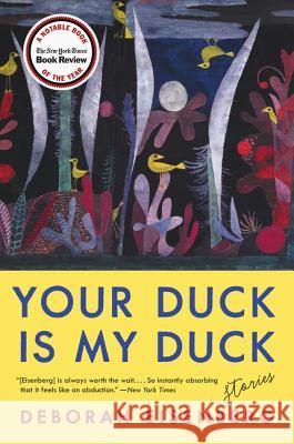 Your Duck Is My Duck: Stories Deborah Eisenberg 9780062688781