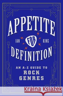 Appetite for Definition: An A-Z Guide to Rock Genres King, Ian 9780062688880 Harper Perennial