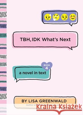TBH, IDK What's Next Greenwald, Lisa 9780062690005 Katherine Tegen Books