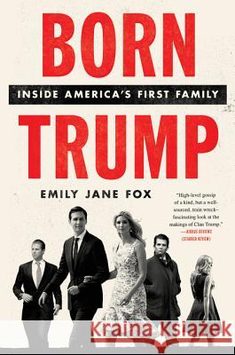 Born Trump: Inside America's First Family Emily Jane Fox 9780062690784 Harper Paperbacks