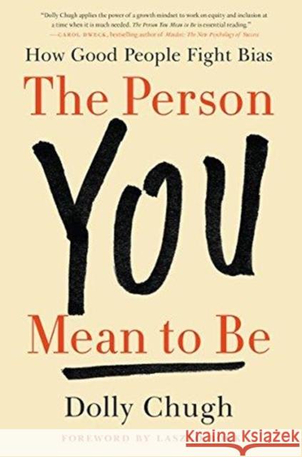 The Person You Mean to Be: How Good People Fight Bias Dolly Chugh Laszlo Block 9780062692146 HarperBusiness