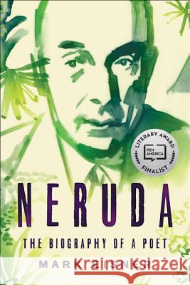 Neruda: The Biography of a Poet Eisner, Mark 9780062694218 Ecco Press