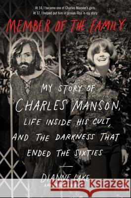 Member of the Family: My Story of Charles Manson, Life Inside His Cult, and the Darkness That Ended the Sixties Dianne Lake Deborah Herman 9780062695581 William Morrow & Company