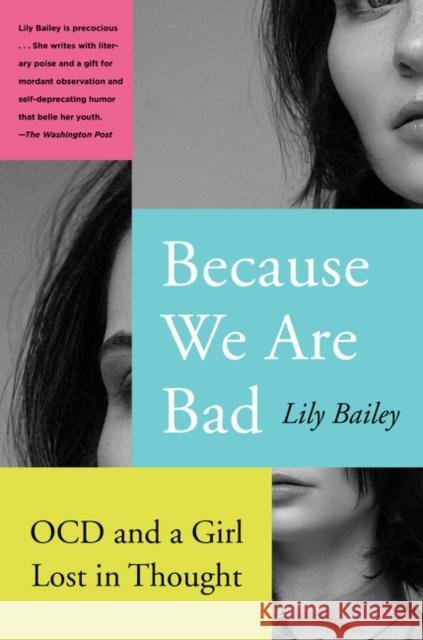Because We Are Bad: Ocd and a Girl Lost in Thought Lily Bailey 9780062696175 Harper Paperbacks
