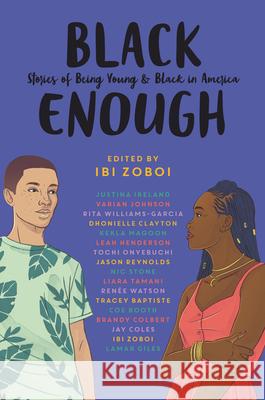 Black Enough: Stories of Being Young & Black in America Ibi Zoboi Tracey Baptiste Coe Booth 9780062698728 Balzer & Bray/Harperteen