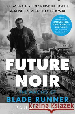 Future Noir Revised & Updated Edition: The Making of Blade Runner Paul M. Sammon 9780062699466 Dey Street Books