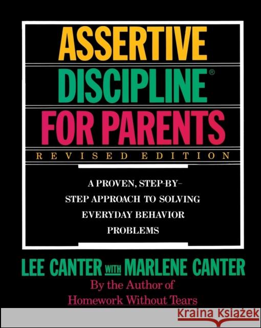 Assertive Discipline for Parents, Revised Edition: A Proven, Step-By-Step Approach to Solvi Lee Canter 9780062732798 HarperCollins Publishers