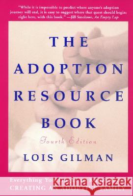 The Adoption Resource Book, 4th Edition: 4th Edition Lois Gilman Lois Gilman 9780062733610 HarperResource