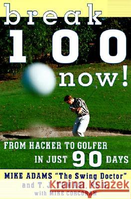 Break 100 Now! Mike Adams T. J. Tomasi Mike Corcoran 9780062734808 HarperCollins Publishers