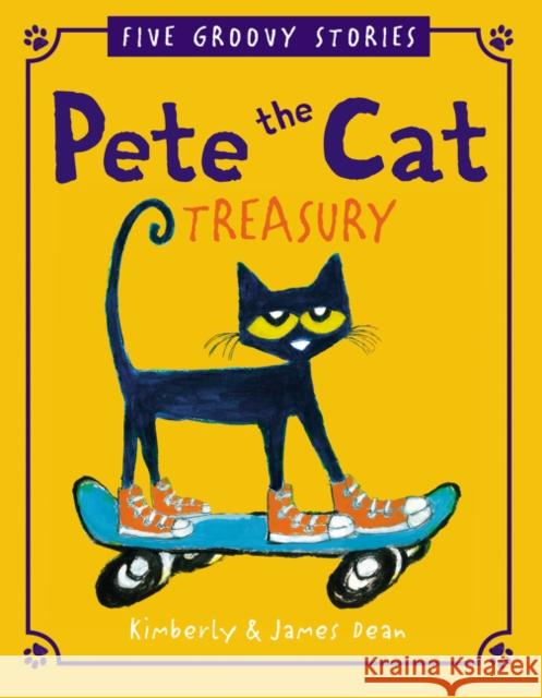 Pete the Cat Treasury: Five Groovy Stories James Dean James Dean 9780062740366 HarperCollins