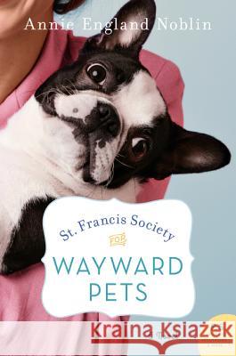 St. Francis Society for Wayward Pets Annie England Noblin 9780062748317 William Morrow & Company