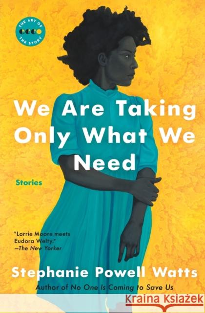 We Are Taking Only What We Need: Stories Stephanie Powell Watts 9780062749901 Ecco Press