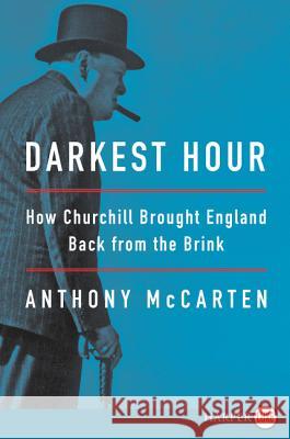 Darkest Hour: How Churchill Brought England Back from the Brink Anthony McCarten 9780062790767 HarperLuxe