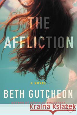 The Affliction Beth Gutcheon 9780062791405