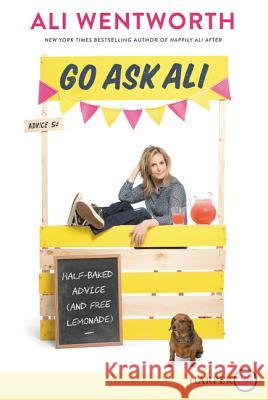 Go Ask Ali: Half-Baked Advice (and Free Lemonade) Ali Wentworth 9780062792051 HarperLuxe