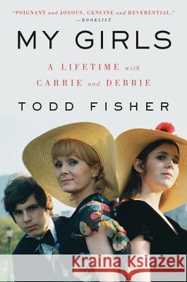 My Girls: A Lifetime with Carrie and Debbie Todd Fisher 9780062792327