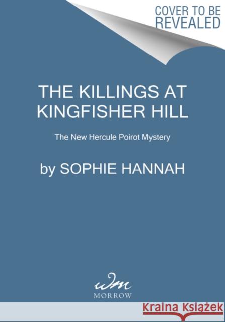 The Killings at Kingfisher Hill: The New Hercule Poirot Mystery Sophie Hannah 9780062792389