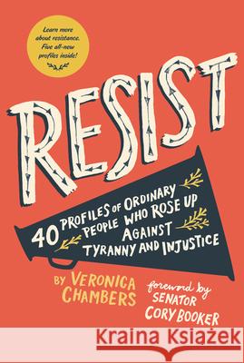Resist: 35 Profiles of Ordinary People Who Rose Up Against Tyranny and Injustice Veronica Chambers Paul Ryding Cory Booker 9780062796264 