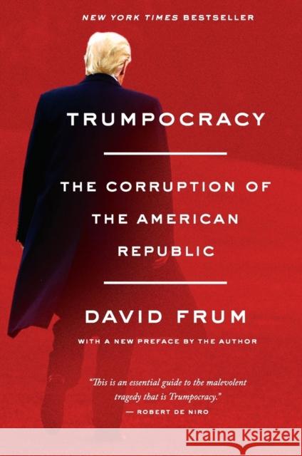 Trumpocracy: The Corruption of the American Republic David Frum 9780062796745