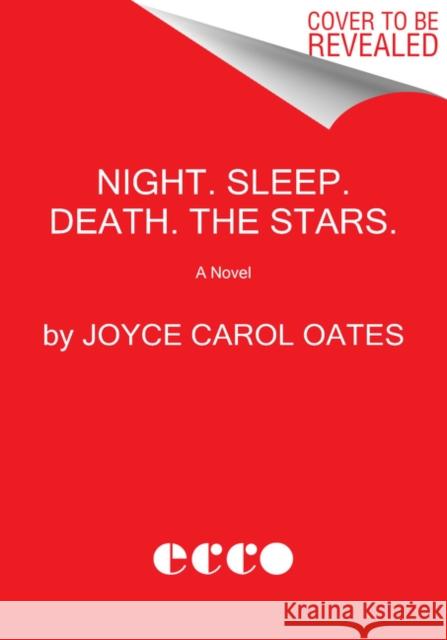 Night. Sleep. Death. The Stars.: A Novel Joyce Carol Oates 9780062797599