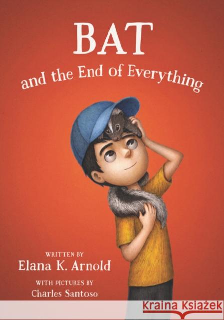 Bat and the End of Everything Elana K. Arnold Charles Santoso 9780062798459 Walden Pond Press