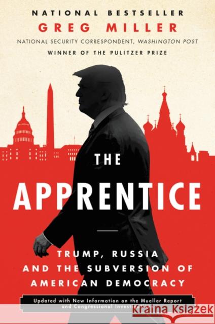 The Apprentice: Trump, Mueller and the Subversion of American Democracy Miller, Greg 9780062803719