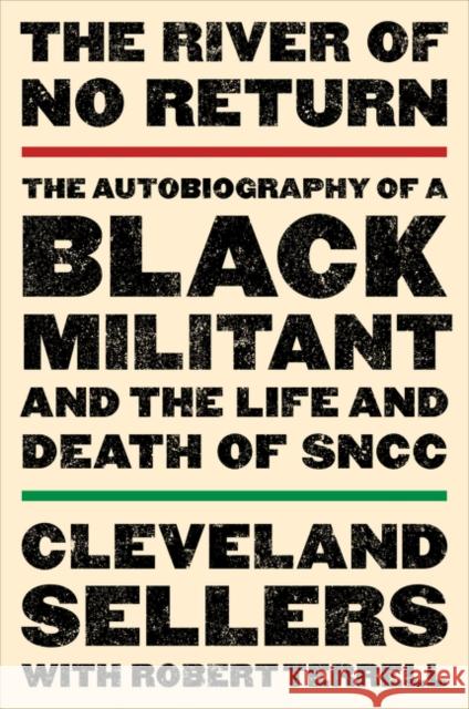 The River of No Return: The Autobiography of a Black Militant and the Life and Death of Sncc Cleveland L., Edd Sellers Robert L. Terrell 9780062824318 William Morrow & Company