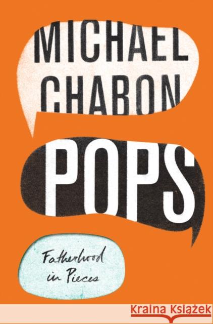 Pops: Fatherhood in Pieces Chabon, Michael 9780062834621 Harper Perennial