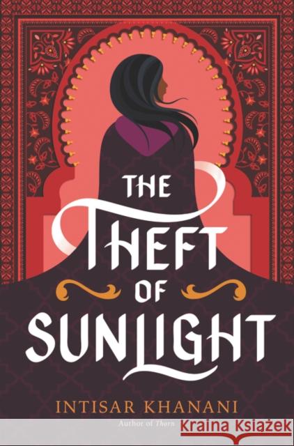 The Theft of Sunlight Intisar Khanani 9780062835741 Harperteen