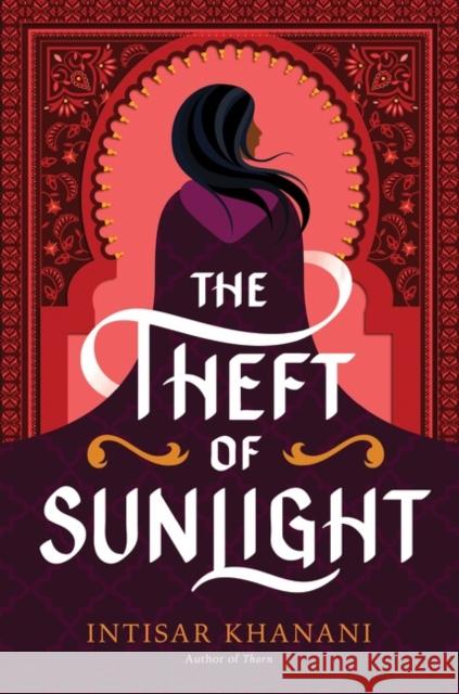 Theft of Sunlight Intisar Khanani 9780062835758 Harperteen
